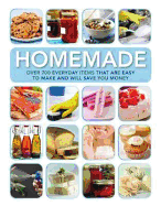 Homemade: Over 700 Everyday Items That are Easy to Make and Will Save You Money