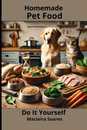 Homemade Pet Food: Do It Yourself