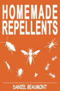 Homemade Repellents: 31 Organic Repellents and Natural Home Remedies to Get Rid of Bugs, Prevent Bug Bites, and Heal Bee Stings