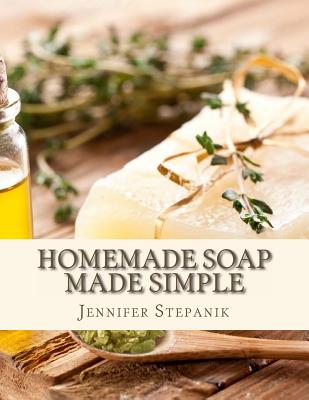 Homemade Soap Made Simple - Stepanik, Jennifer