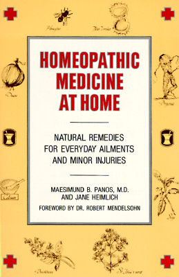 Homeopathic Medicine at Home: Natural Remedies for Everyday Ailments and Minor Injuries - Panos, Maesimund B
