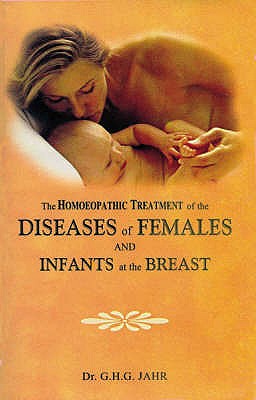 Homeopathic Treatment of the Diseases of Females & Infants at the Breast - Jahr, G H G