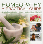 Homeopathy: A Practical Guide: Simple Remedies for Natural Health