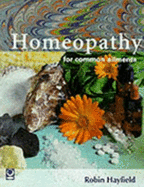 Homeopathy for Common Ailments - Hayfield, Robin, and Lines, Eleanor (Volume editor)