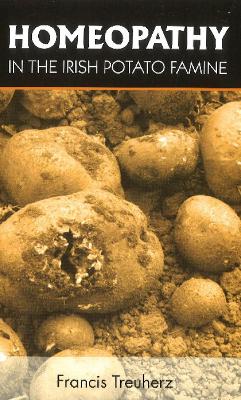 Homeopathy in the Irish Potato Famine - Treuherz, Francis