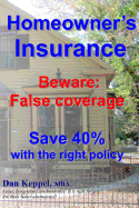 Homeowner's Insurance: Beware: False Coverage Save 40% with the Right Policy Beware: False Coverage Save 40% with the Right Policy