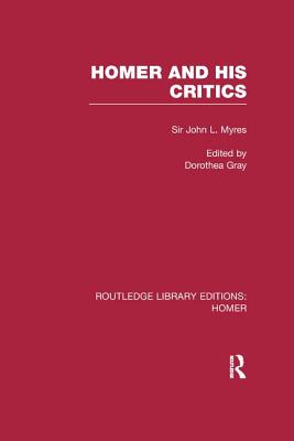 Homer and His Critics - Myres, John, and Gray, Dorothea (Editor)