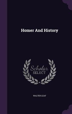 Homer And History - Leaf, Walter