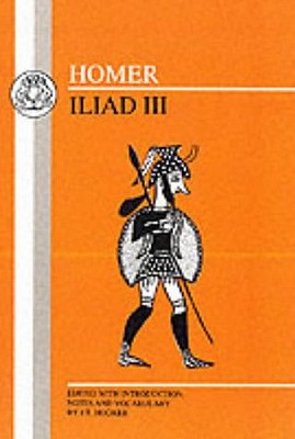 Homer: Iliad III - Homer, and Hooker, J.T. (Volume editor)