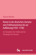 Homer in Der Deutschen Literatur Vom Frhhumanismus Bis Zur Aufklrung (1450-1740)