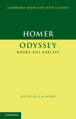 Homer: Odyssey Books XIII and XIV - Homer, and Bowie, A. M. (Editor)