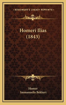 Homeri Ilias (1843) - Homer, and Bekkeri, Immanuelis (Editor)