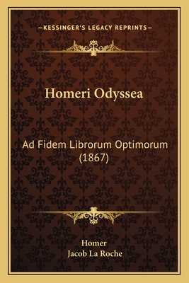 Homeri Odyssea: Ad Fidem Librorum Optimorum (1867) - Homer, and La Roche, Jacob (Editor)