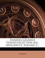 Homer's Gesange Verdeutscht Von Jos. Minckwitz, Volume 2