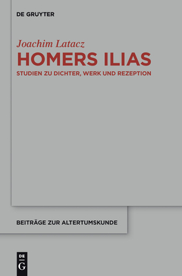 Homers Ilias - Latacz, Joachim, Professor, and Greub, Thierry (Editor), and Greub-Fracz, Krystyna (Editor)