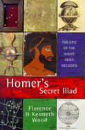 Homer's Secret Lliad: The Epic of the Night Skies Decoded