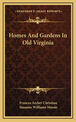 Homes And Gardens In Old Virginia - Christian, Frances Archer (Editor), and Massie, Susanne Williams (Editor)
