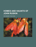 Homes and Haunts of John Ruskin - Cook, Edward Tyas, Sir (Creator)