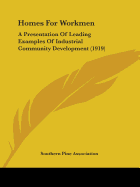 Homes For Workmen: A Presentation Of Leading Examples Of Industrial Community Development (1919)