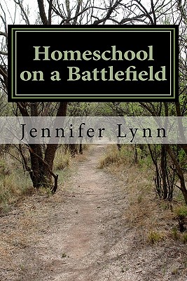 Homeschool on a Battlefield - Lynn, Jennifer