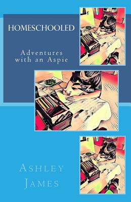 Homeschooled: Adventures with an Aspie - James, Ashley