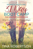 Homeschooling 31 Day Boot Camp for New Homeschoolers: When You Don't Know Where to Begin