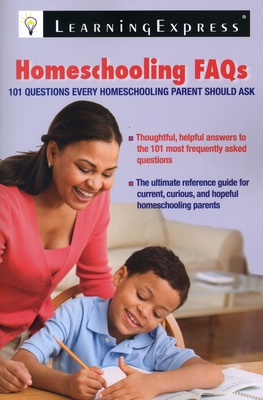 Homeschooling FAQs: 101 Questions Every Homeschooling Parent Should Ask - Learningexpress LLC