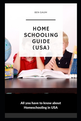 Homeschooling Guide (USA): All you have to know about Homeschooling in USA - Gaum, Bernhard