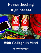 Homeschooling High School with College in Mind: 2nd Edition