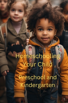 Homeschooling Your Child: Preschool and Kindergarten - Johnson, Donna M