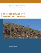 Homeschooling Your Struggling Learner - Kuhl, Kathy