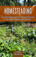 Homesteading: How to Start Backyard Farming, Preserving and Growing (Essential Homesteading Guide to Beginners)