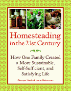 Homesteading in the 21st Century: How One Family Created a More Sustainable, Self-Sufficient, and Satisfying Life