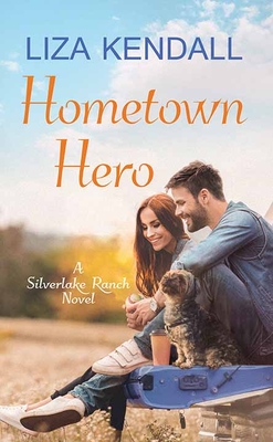 Hometown Hero: A Silverlake Ranch Novel - Kendall, Liza