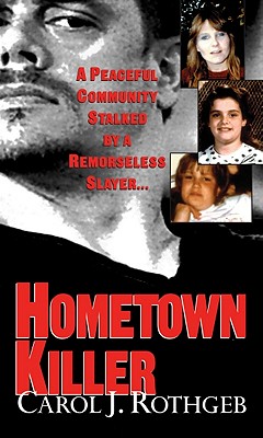 Hometown Killer - Rothgeb, Carol J