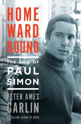 Homeward Bound: The Life of Paul Simon - Carlin, Peter Ames