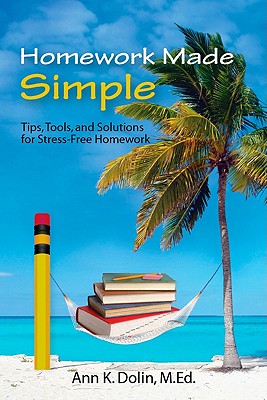 Homework Made Simple: Tips, Tools, and Solutions to Stress Free Homework - Dolin, Ann K