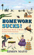 Homework Sucks!: A Drivetime Book of Really Useful Information - Mayo, Simon