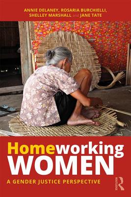 Homeworking Women: A Gender Justice Perspective - Delaney, Annie, and Burchielli, Rosaria, and Marshall, Shelley