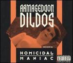 Homicidal Maniac - Armageddon Dildos
