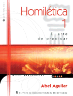 Homilectica I: El Arte de Predicar - Aguilar, Abel, and Martinez, Hugo Andres (Prologue by)