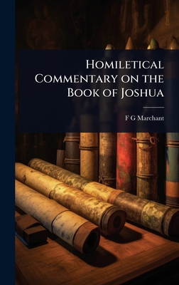Homiletical Commentary on the Book of Joshua - Marchant, F G