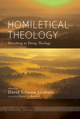 Homiletical Theology - Jacobsen, David Schnasa (Editor), and Buttrick, David G (Foreword by)