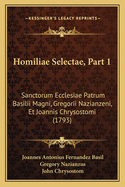 Homiliae Selectae, Part 1: Sanctorum Ecclesiae Patrum Basilii Magni, Gregorii Nazianzeni, Et Joannis Chrysostomi (1793)
