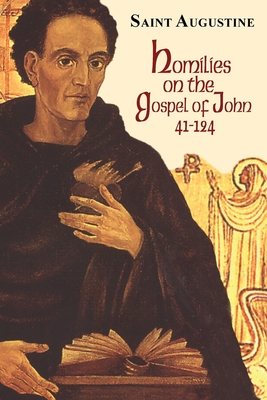 Homilies on the Gospel of John (41-124) - Ramsey, Boniface (Editor), and Augustine, St, and Hill, Edmund (Translated by)