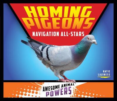 Homing Pigeons: Navigation All-Stars - Lajiness, Katie