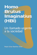 Homo Brutus Imaginatius (HBI): Un llamado urgente a la sociedad