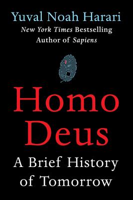 Homo Deus: A Brief History of Tomorrow - Harari, Yuval Noah, Dr.