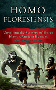 Homo floresiensis: Unveiling the Mystery of Flores Island's Ancient Humans