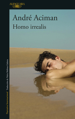 Homo Irrealis / Homo Irrealis: The Would-Be Man Who Might Have Been: Essays - Aciman, Andr?